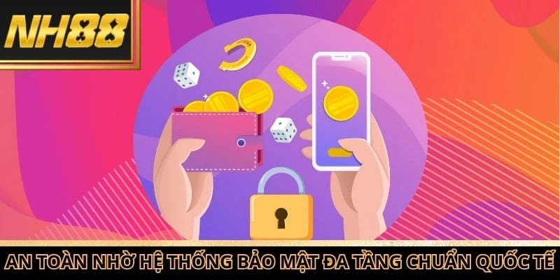 Nạp tiền NH88 an toàn nhờ vào hệ thống bảo mật đa tầng đạt chuẩn quốc tế
