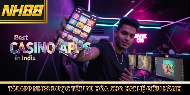 Tải app NH88 đã được tối ưu hóa cho hai hệ điều hành phổ biến nhất hiện nay
