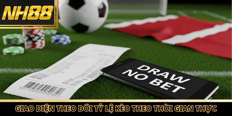 Giao diện theo dõi tỷ lệ kèo nhà cái NH88 theo thời gian thực